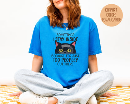 Sometimes I Stay Inside Because It's Just Too Peopley Out There Comfort Colors Shirt