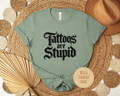 Tattoos are Stupid Shirt