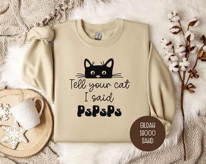 Tell Your Cat I Said PsPsPs Sweatshirt