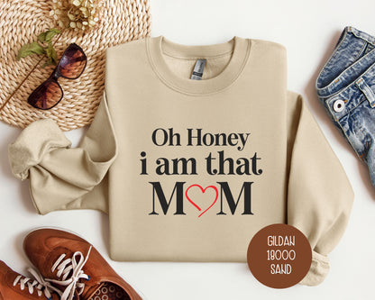 Oh Honey I Am That Mom Sweatshirt