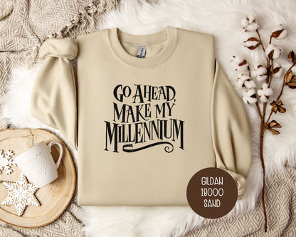 Go Ahead Make My Millennium Sweatshirt