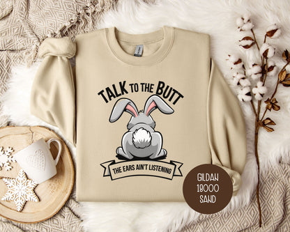 Talk to the Butt the Ears Ain't Listening Sweatshirt