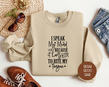 I Speak My Mind Because It Hurts To Bite My Tongue Sweatshirt