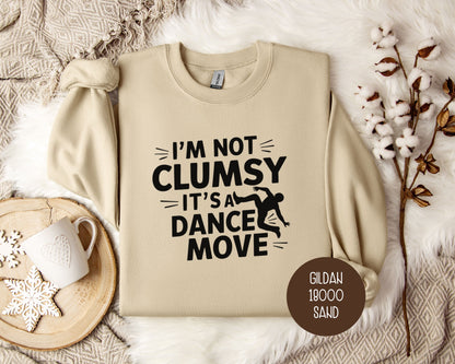 I'm Not Clumsy It's a Dance Move Sweatshirt