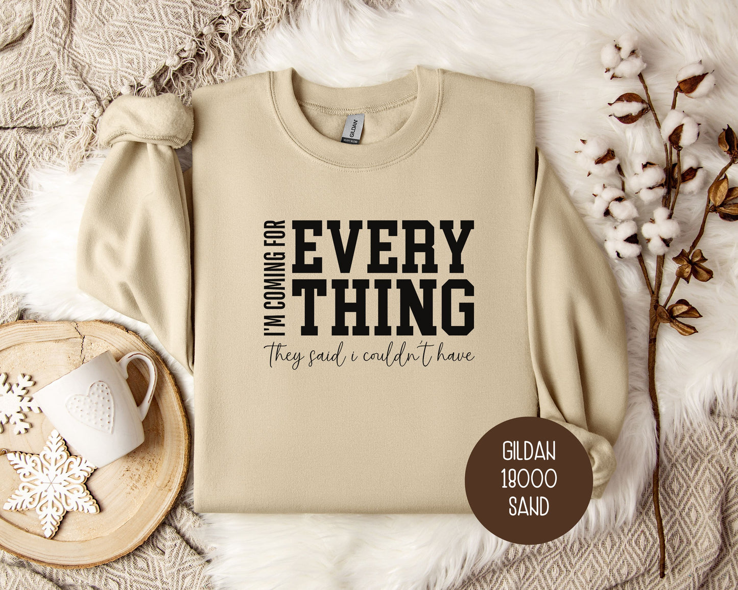 I'm Coming for Everything They Said I Couldn't Have Sweatshirt