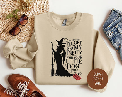I'll Get You My Pretty and Your Little Dog Too Sweatshirt Sweatshirt  CreativeSpecialTs