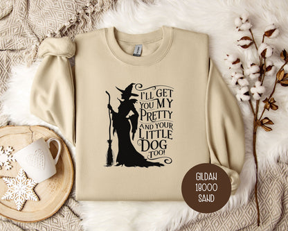 I'll Get You My Pretty and Your Little Dog Too Sweatshirt