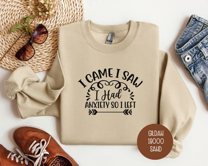 I Came I Saw I Had Anxiety So I Left Sweatshirt