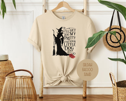 I'll Get You My Pretty and Your Little Dog Too Shirt T-Shirt  CreativeSpecialTs