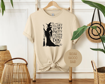 I'll Get You My Pretty and Your Little Dog Too Shirt