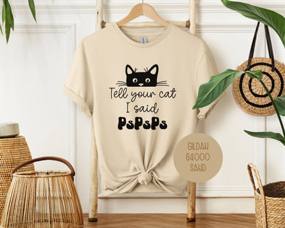 Tell Your Cat I Said PsPsPs Shirt