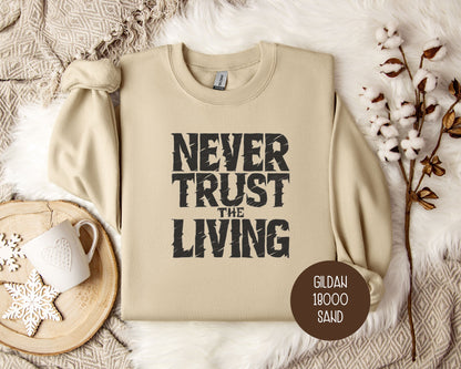 Never Trust the Living Sweatshirt