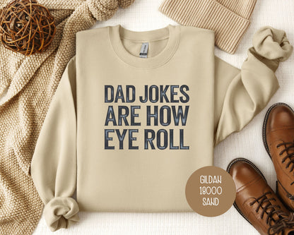 Dad Jokes Are How Eye Roll Sweatshirt