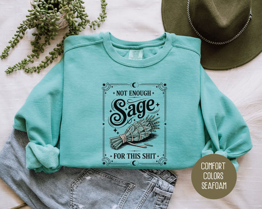 Not Enough Sage For This Shit Comfort Colors Sweatshirt