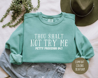 Thou Shalt Not Try Me Petty Proverbs 24:7 Comfort Colors Sweatshirt Sweatshirt  CreativeSpecialTs