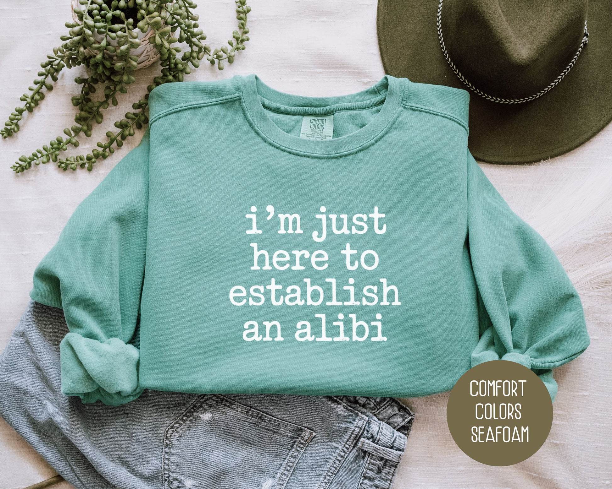 I'm Just Here to Establish an Alibi Comfort Colors Sweatshirt Sweatshirt  CreativeSpecialTs