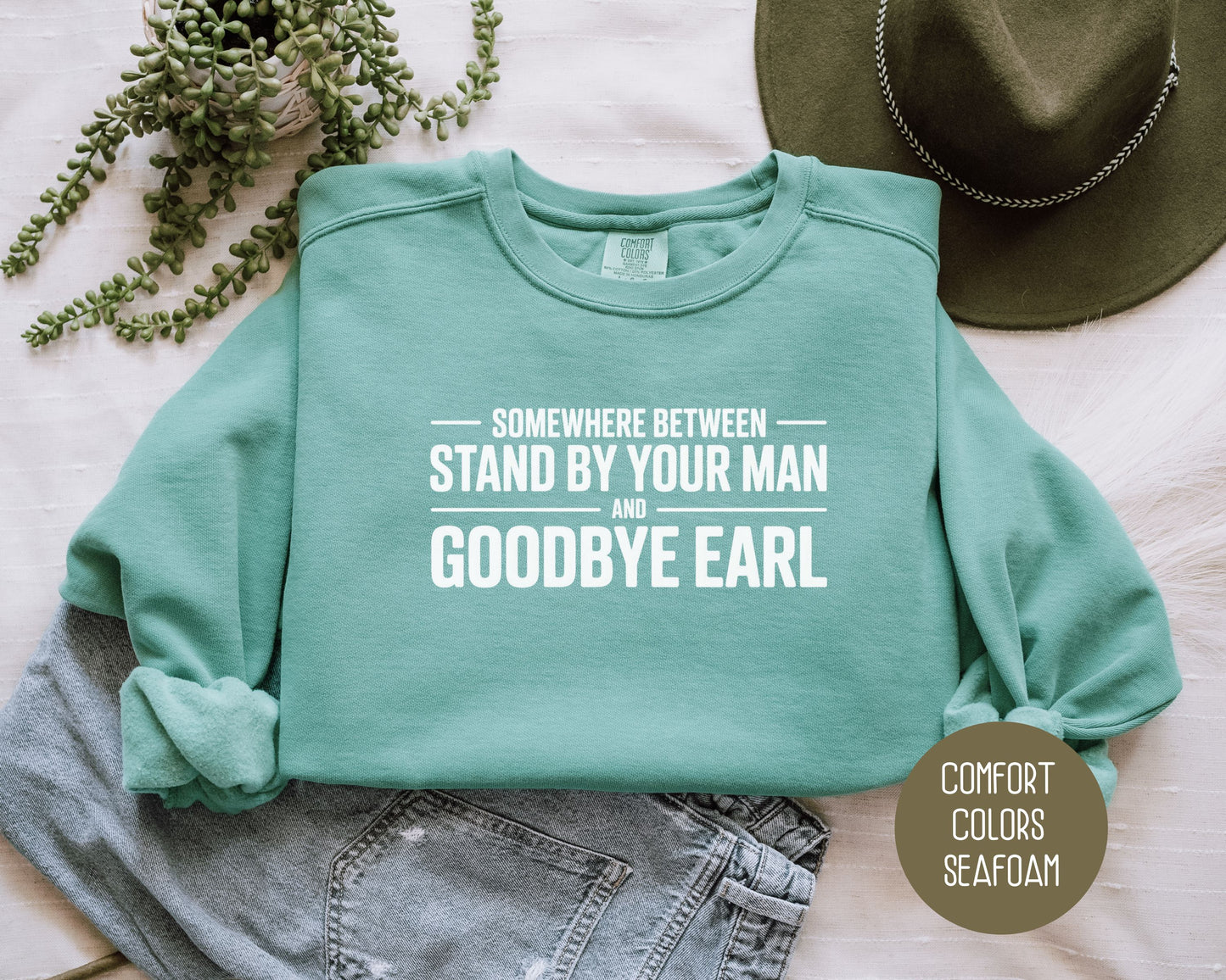 Somewhere Between Stand By Your Man and Goodbye Earl Comfort Colors Sweatshirt Sweatshirt  CreativeSpecialTs