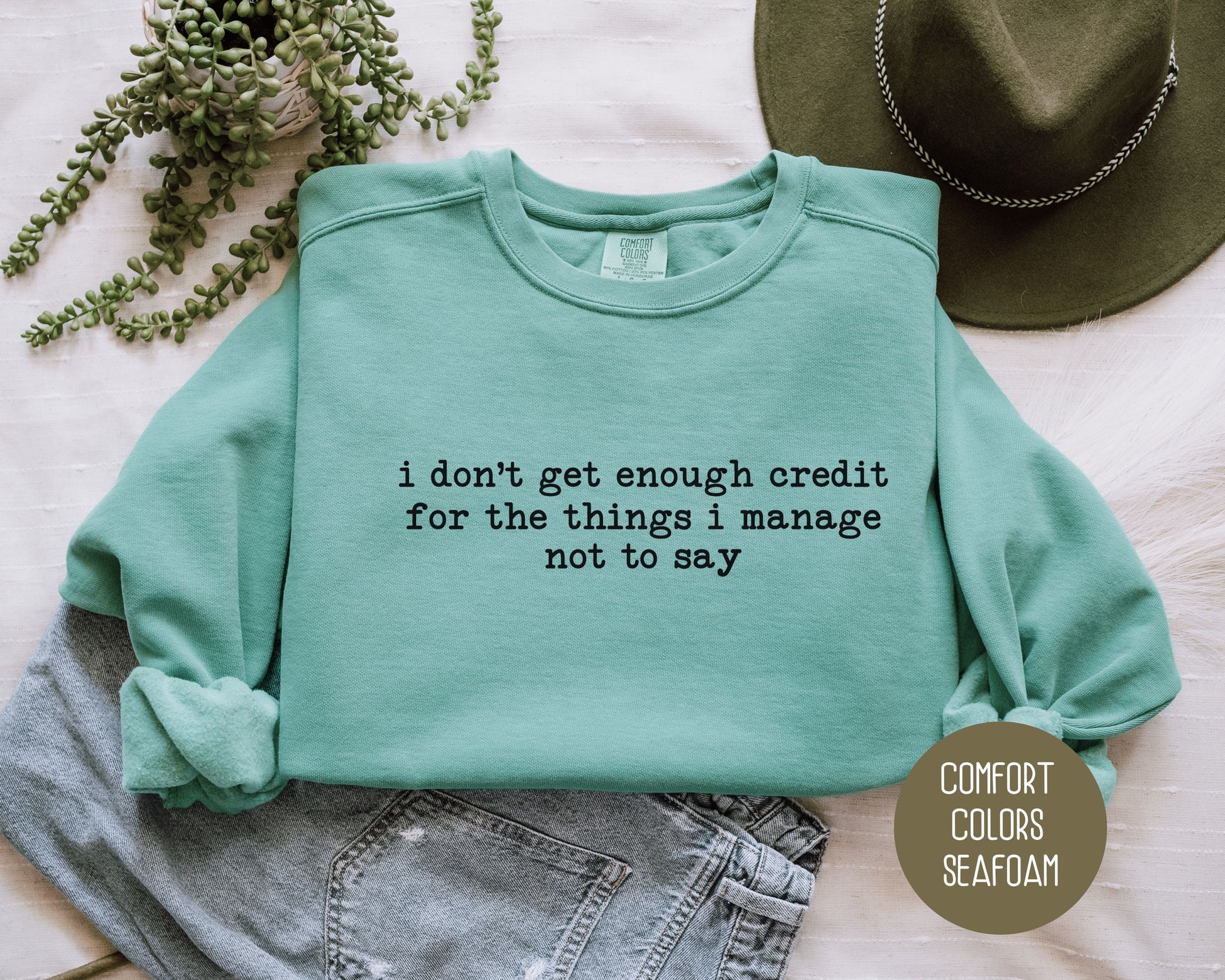 I Don't Get Enough Credit For the Things I Manage Not To Say Comfort Colors Sweatshirt Sweatshirt CreativeSpecialTs