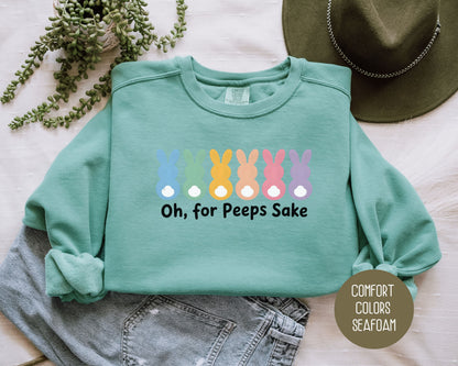 Oh For Peeps Sake Comfort Colors Sweatshirt Sweatshirt  CreativeSpecialTs