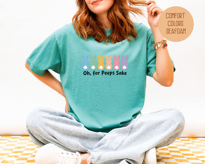 Oh For Peeps Sake Comfort Colors Shirt T-Shirt  CreativeSpecialTs