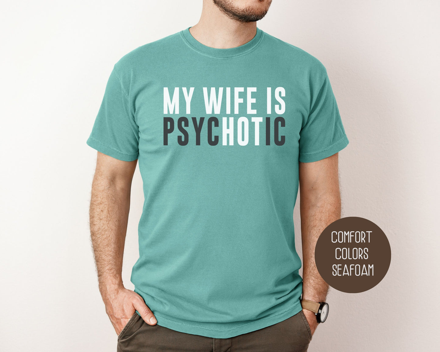 My Wife is Psychotic Comfort Colors Shirt T-Shirt  CreativeSpecialTs
