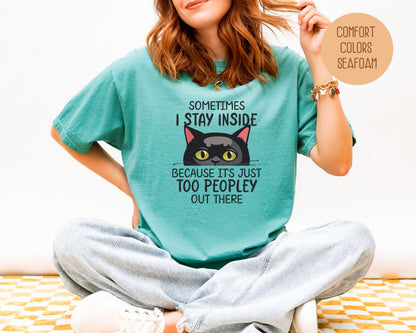 Sometimes I Stay Inside Because It's Just Too Peopley Out There Comfort Colors Shirt