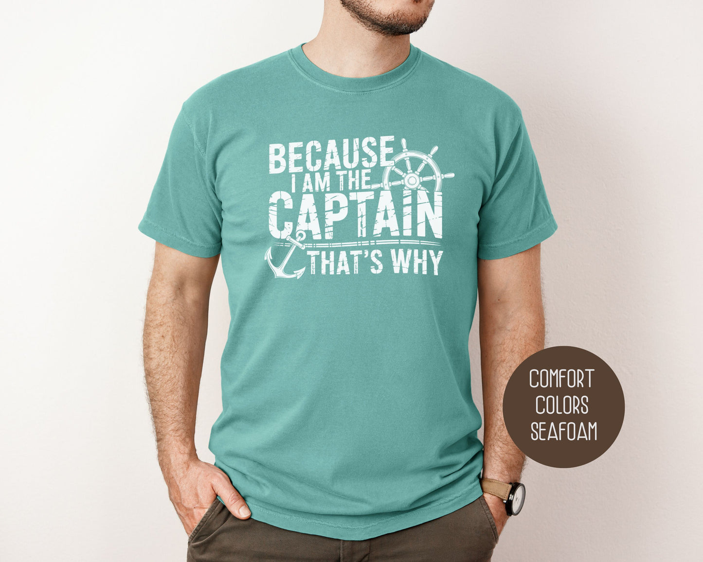 Because I Am The Captain That's Why Comfort Colors Shirt