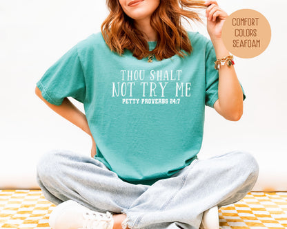 Thou Shalt Not Try Me Petty Proverbs 24:7 Comfort Colors Shirt T-Shirt  CreativeSpecialTs