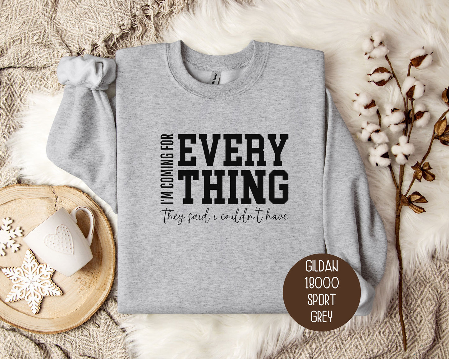 I'm Coming for Everything They Said I Couldn't Have Sweatshirt