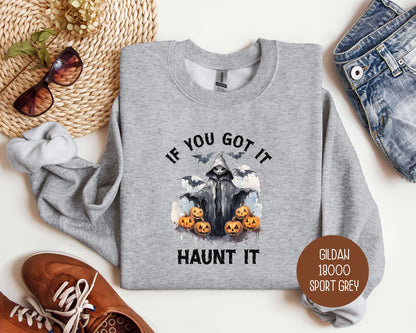 If You Got It Haunt It Sweatshirt