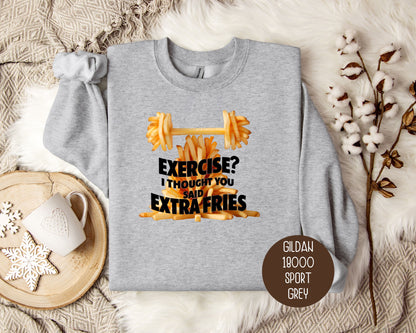 Exercise? I Thought You Said Extra Fries Sweatshirt