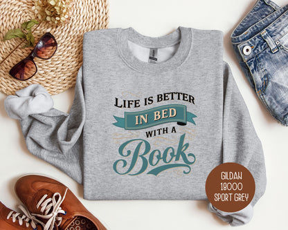Life Is Better in Bed with a Book Sweatshirt