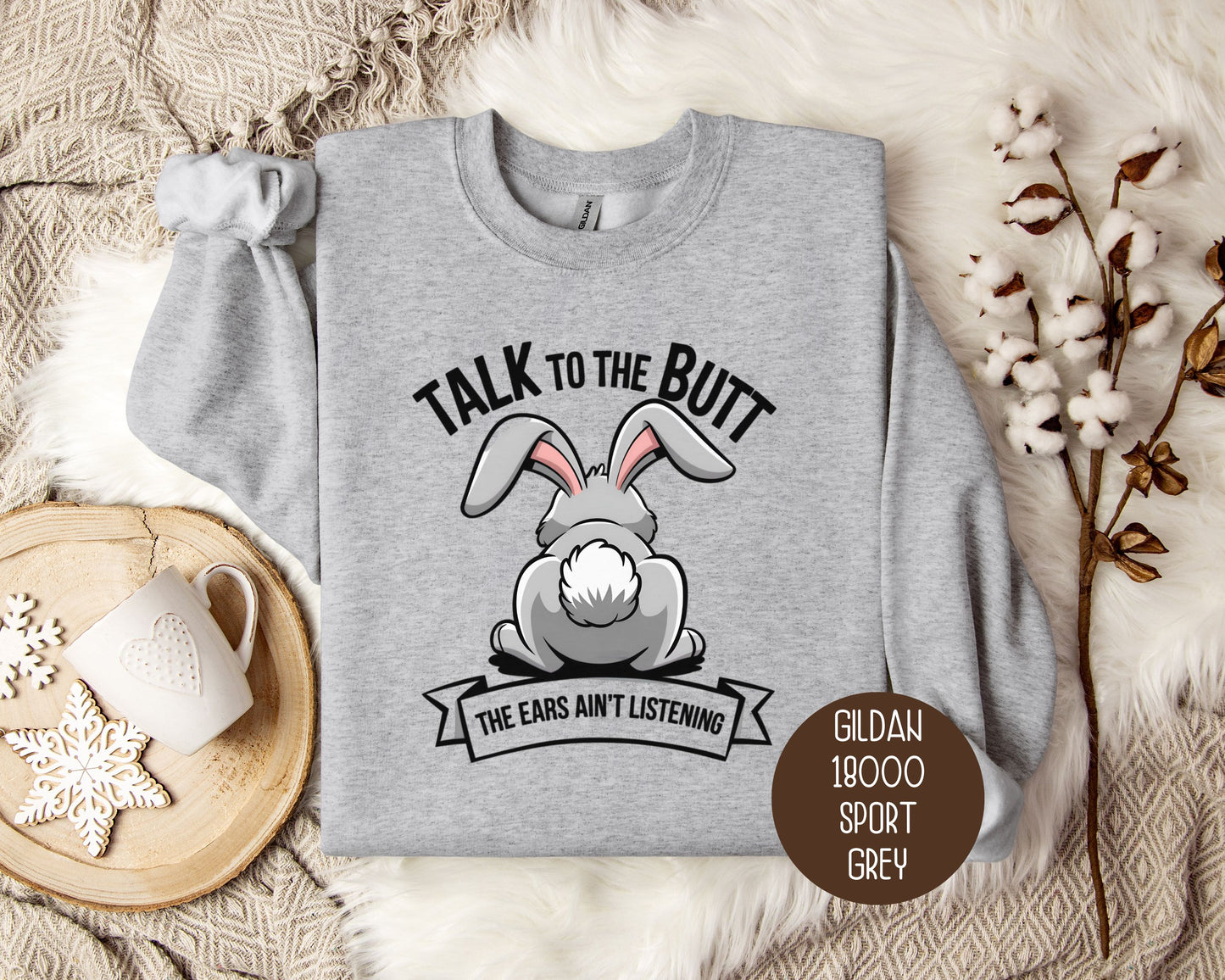 Talk to the Butt the Ears Ain't Listening Sweatshirt