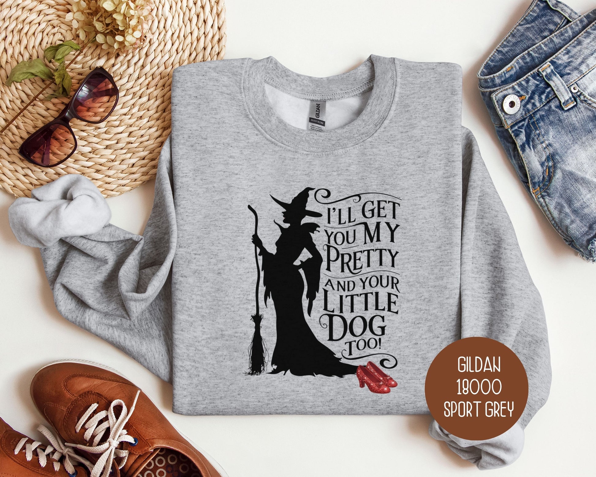 I'll Get You My Pretty and Your Little Dog Too Sweatshirt Sweatshirt  CreativeSpecialTs