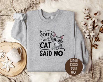 Sorry Can't, Cat Said No Sweatshirt