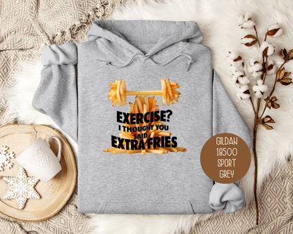 Exercise? I Thought You Said Extra Fries Hoodie