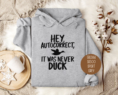 Hey Autocorrect It Was Never Duck Hoodie