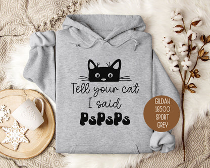 Tell Your Cat I Said PsPsPs Hoodie