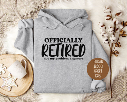 Officially Retired Not My Problem Anymore Hoodie
