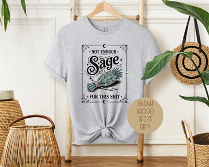 Not Enough Sage For This Shit Shirt