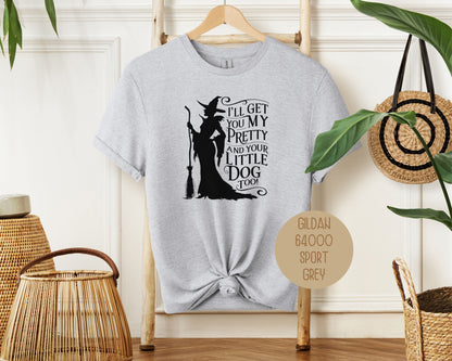 I'll Get You My Pretty and Your Little Dog Too Shirt