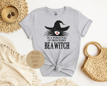 In a World Full of Princesses Be a Witch Shirt