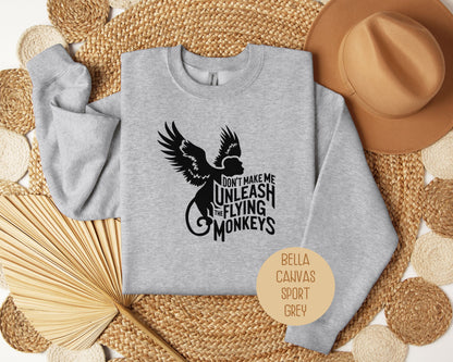 Don't Make Me Unleash the Flying Monkeys Sweatshirt