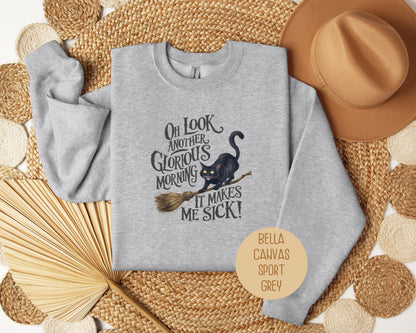 Oh Look, Another Glorious Morning Makes Me Sick Sweatshirt
