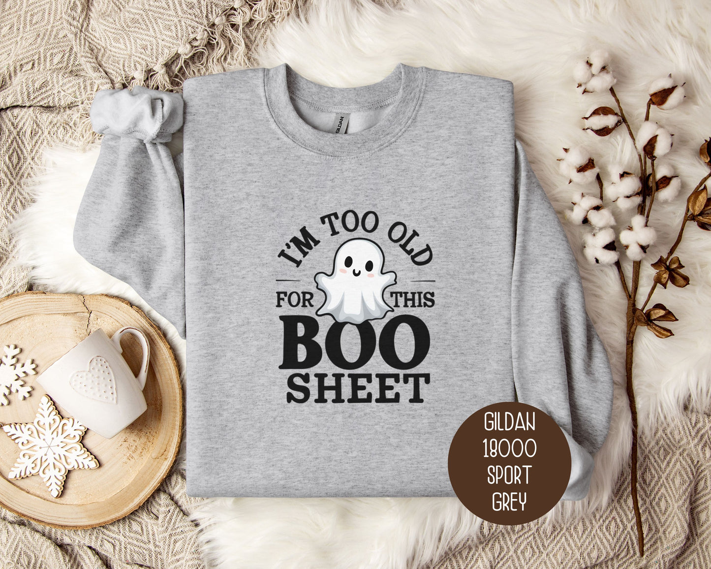 I'm Too Old for This Boo Sheet Sweatshirt