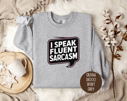 I Speak Fluent Sarcasm Sweatshirt