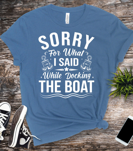 Sorry for What I Said While Docking the Boat, Funny Boating Shirt, Gift for Boaters, Boating Gift, Boat Owner Shirt, Boating Apparel