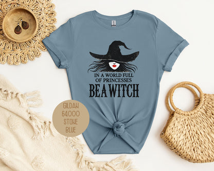 In a World Full of Princesses Be a Witch Shirt