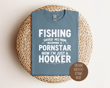 Fishing Saved Me From Becoming a Pornstar, Now I'm Just a Hooker Shirt