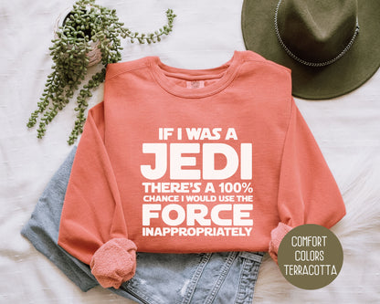 If I Was a Jedi I Would Use the Force Inappropriately Comfort Colors Sweatshirt